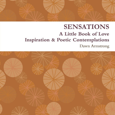 Sensations A Little Book of Love, Inspiration & Poetic Contemplations