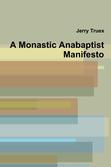 A Monastic Anabaptist Manifesto