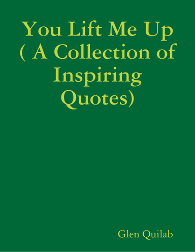 You Lift Me Up ( A Collection of Inspiring Qoutes)