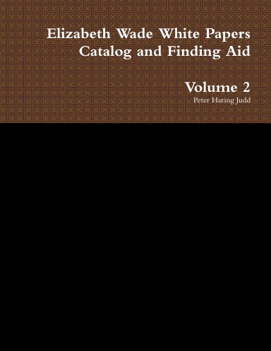 Vol 2 Elizabeth Wade White Papers Catalog and Finding Aid