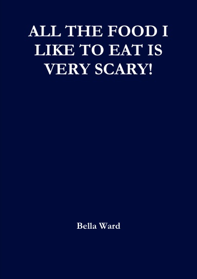 ALL THE FOOD I LIKE TO EAT IS VERY SCARY!