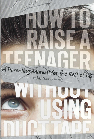How to Raise a Teenager without Using Duct Tape