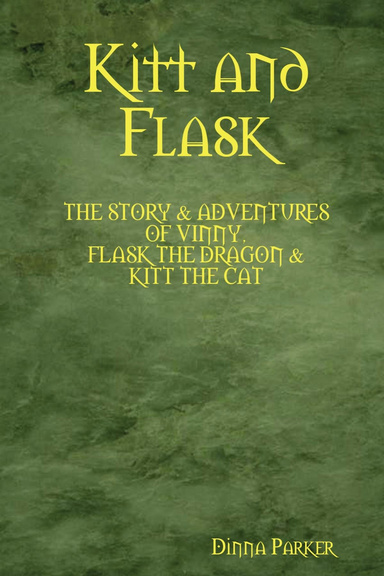 Kitt and Flask: The Story & Adventures of Vinny, Flask the Dragon & Ktt the Cat
