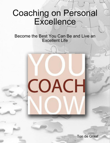 You Coach Now: Coaching on Personal Excellence - Become the Best You Can Be and Live an Excellent Life.