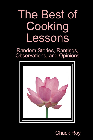 The Best of Cooking Lessons: Random Stories, Rantings, Observations, and Opinions