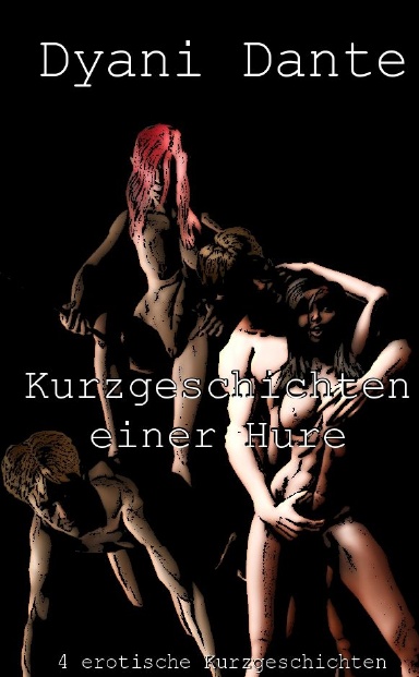 Kurzgeschichten einer Hure - 4 erotische Kurzgeschichten
