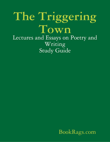 The Triggering Town: Lectures and Essays on Poetry and Writing Study Guide
