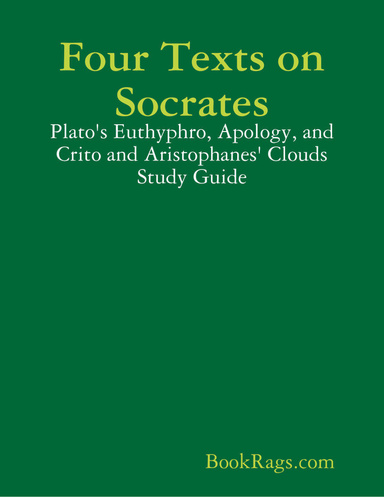 Four Texts on Socrates: Plato's Euthyphro, Apology, and Crito and Aristophanes' Clouds Study Guide