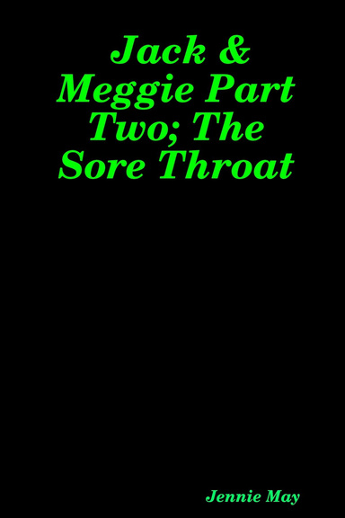 Jack & Meggie Part Two; The Sore Throat