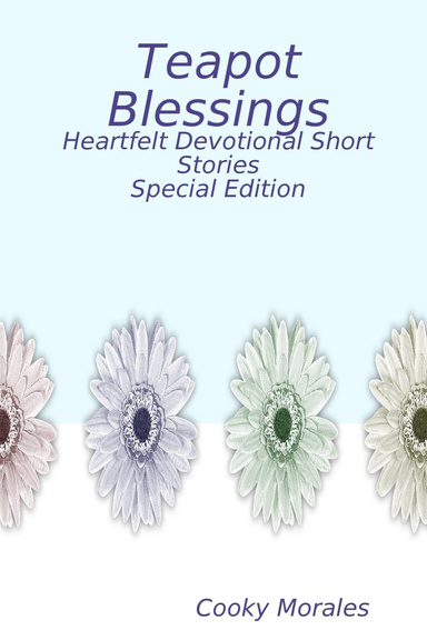 Teapot Blessings, Heartfelt Devotional Short Stories, Special Edition