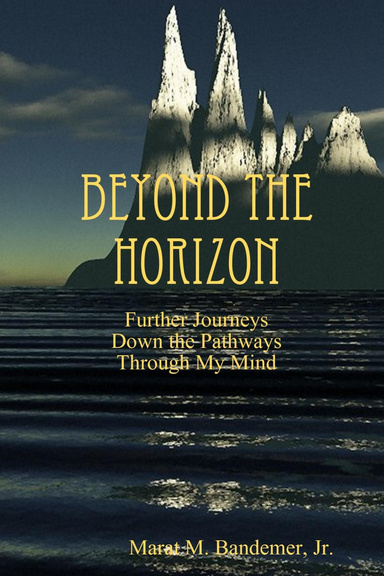 Beyond the Horizon: Further Journey's Through the Pathways of My Mind