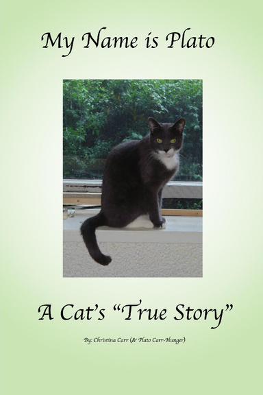 My Name is Plato.  A Cat's "True Story"