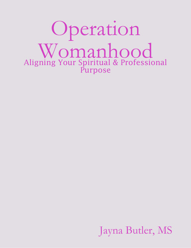 Operation Womanhood: Aligning Your Spiritual & Professional Purpose