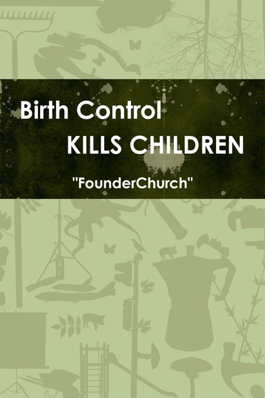 Birth Control Kills CHILDREN!