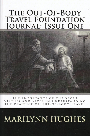 The Out-of-Body Travel Foundation Journal: The Importance of the Seven Virtues and Vices in Understanding the Practice of Out-of-Body Travel - Issue One