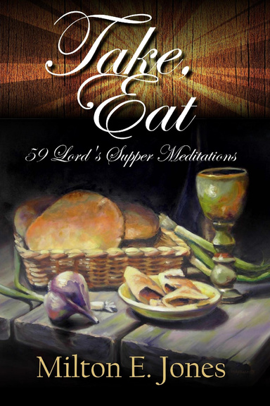 Take, Eat: 59 Lord's Supper Meditations