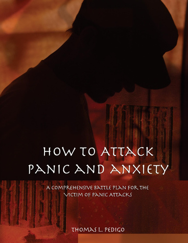 How to Attack Panic and Anxiety - A Comprehensive Battle Plan for the Victim of Panic Attacks