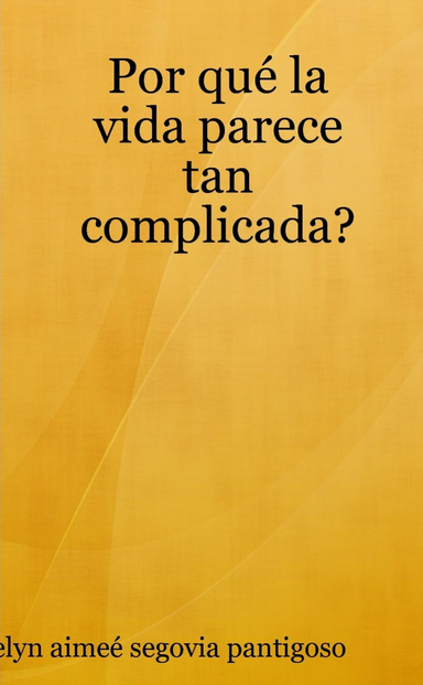 Por qué la vida parece tan complicada?