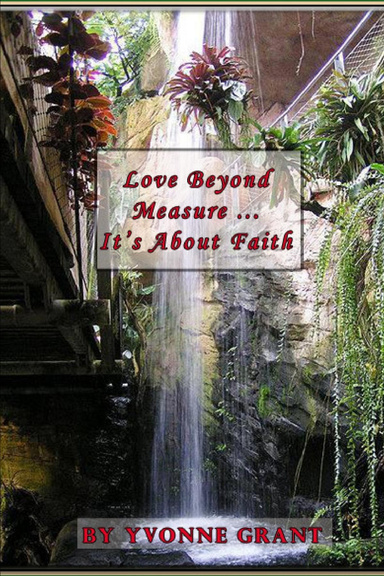 Love Beyond Measure : It's About Faith