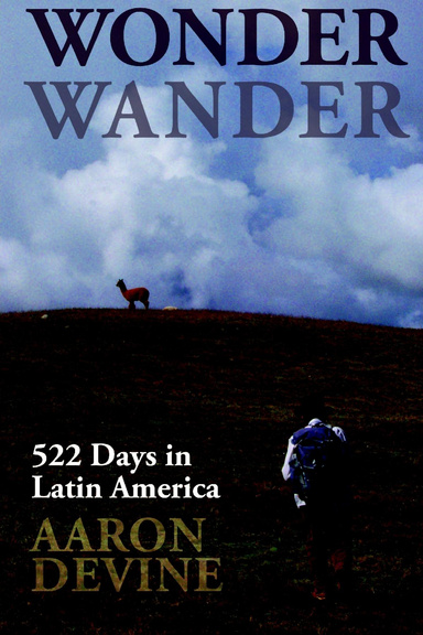 Wonder Wander: 522 Days In Latin America