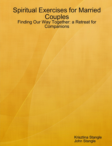 Spiritual Exercises for Married Couples: Finding Our Way Together: A Retreat for Companions