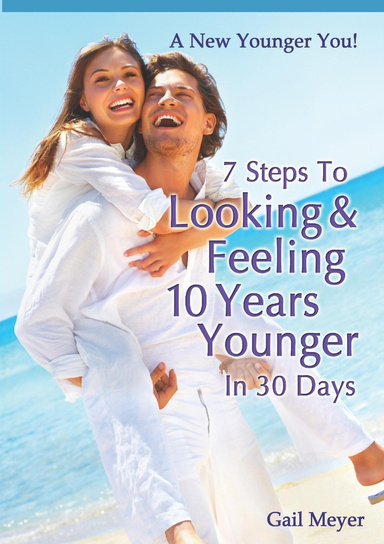 7 Steps to Looking and Feeling 10 Years Younger in 30 Days