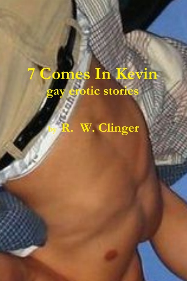 7 COMES IN KEVIN: GAY EROTIC STORIES