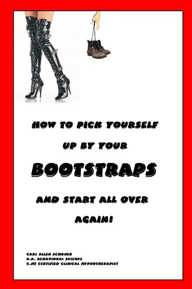 How to Pick Yourself Up By Your Bootstraps and Start All Over Again!