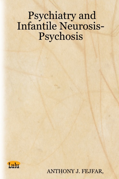 Psychiatry and Infantile Neurosis-Psychosis