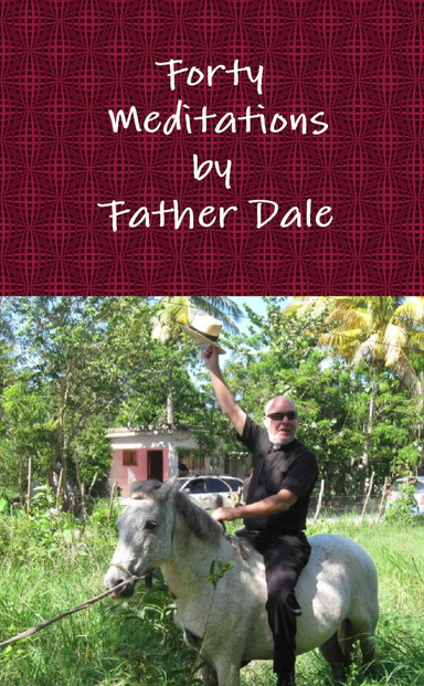 Forty Meditations by Father Dale