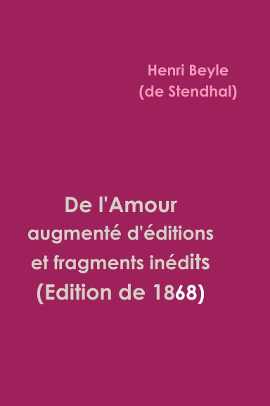 De l'Amour augmenté d'éditions et fragments inédits (Edition de 1868)