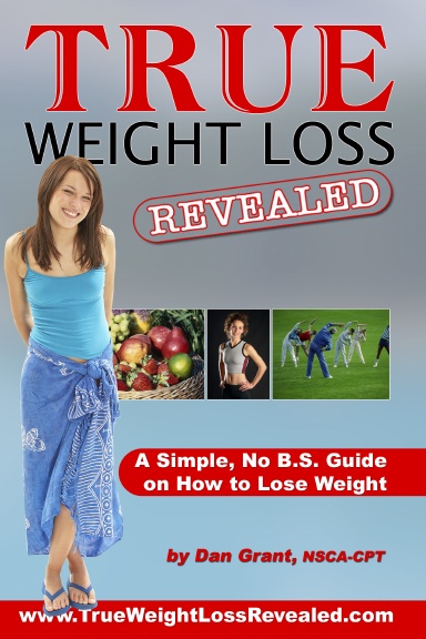 True Weight Loss Revealed - A Simple, No B.S. Guide on How to Lose Weight