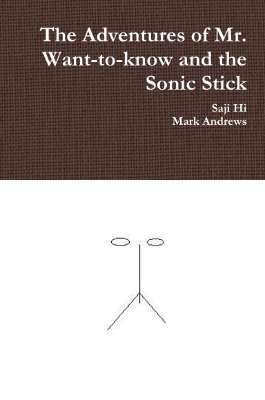 The Adventures of Mr. Want-to-know and the Sonic Stick