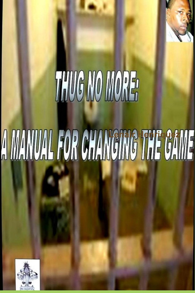 Thug No More... A Manual For Changing The Game