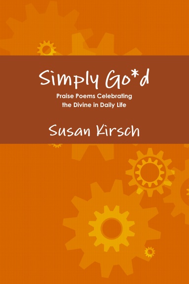 Simply Go*d - Praise Poems Celebrating the Divine in Daily Life