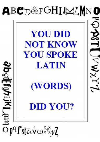 You did not know you  spoke latin, did you