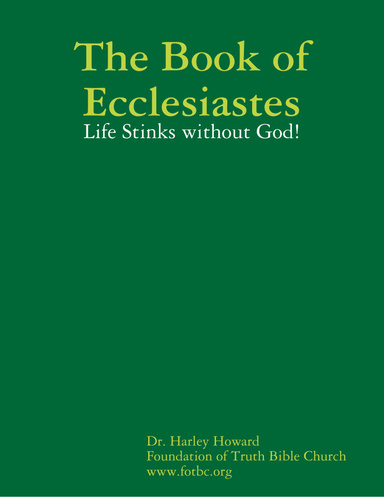 The Book of Ecclesiastes - Life Stinks without God!