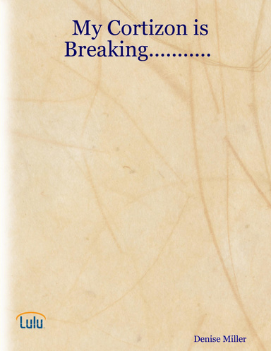 My Cortizon is Breaking...........