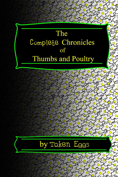 The Cheap Complete Chronicles of Thumbs and Poultry