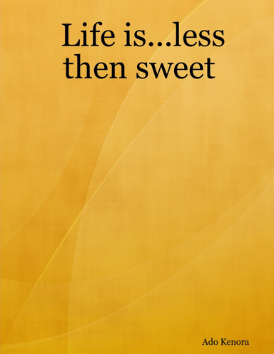 Life is...less then sweet