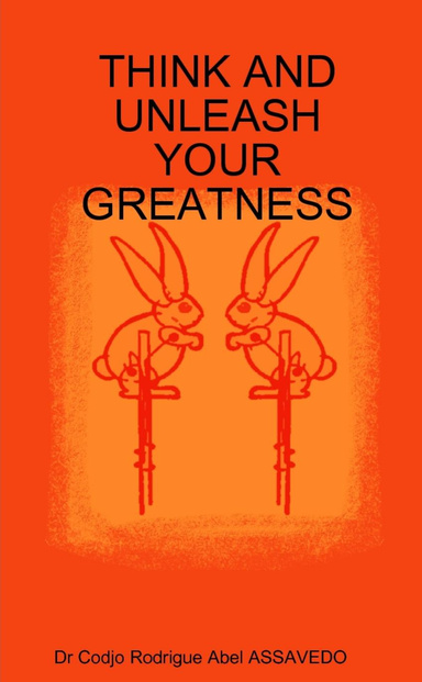 THINK AND UNLEASH YOUR GREATNESS