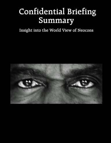 Confidential Briefing Summary:  Insight into the World View of Neocons