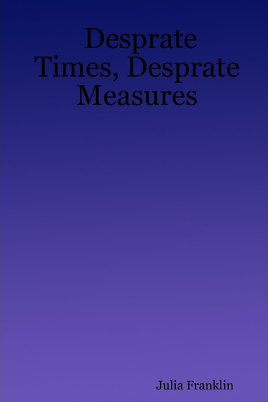 Desprate Times, Desprate Measures