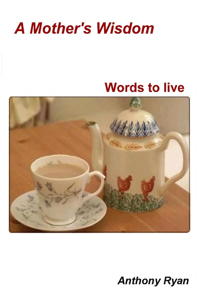 A Mother's Wisdom - Words to live