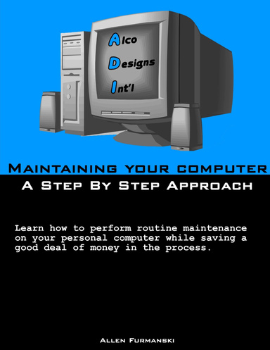 Maintaining Your Computer - A Step by Step Approach