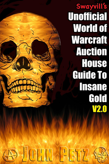 Swayvill’s Unofficial World of Warcraft Auction House Guide To Insane Gold V2.0