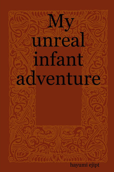 My unreal infant adventure