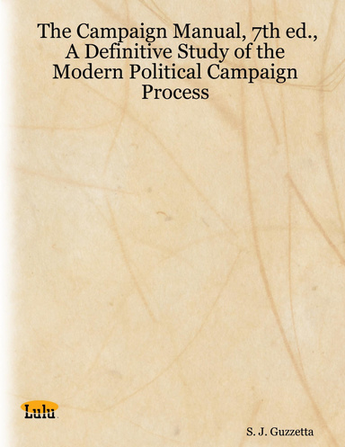 The Campaign Manual, 7th ed.,A Definitive Study of the Modern Political Campaign Process