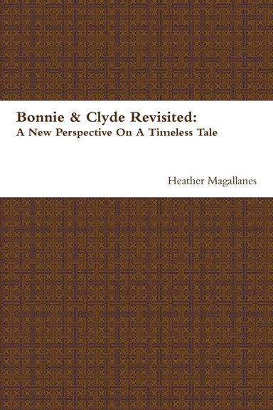 Bonnie & Clyde Revisited:  A New Perspective On A Timeless Tale