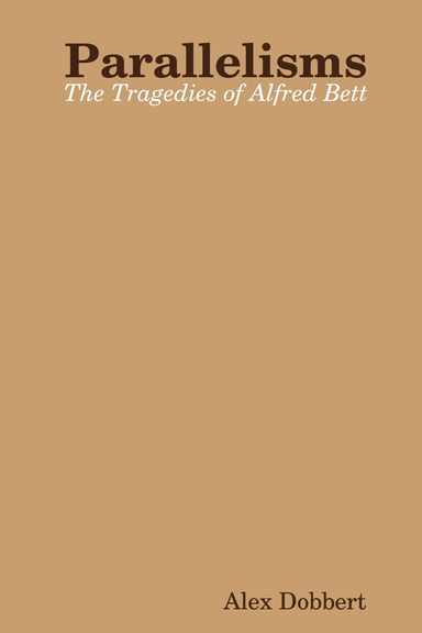 Parallelisms: The Tragedies of Alfred Bett